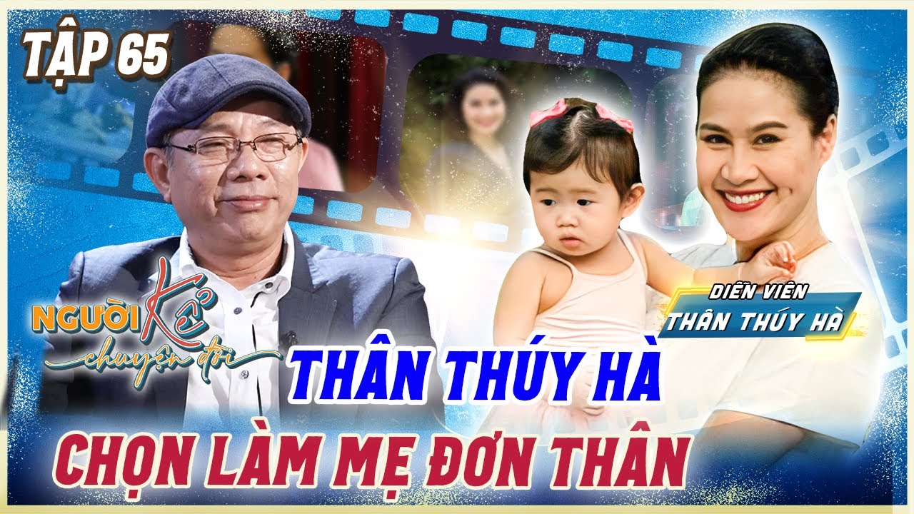 Người Kể Chuyện Đời #65|Diễn viên Thân Thuý Hà chọn cuộc sống làm mẹ đơn thân, sẽ chỉ yêu không cưới