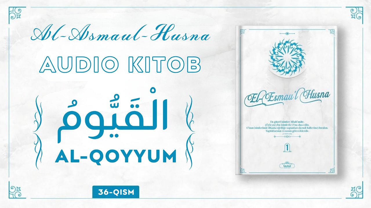 Asmaul-Husna (Audio kitob): 36-dars. Al-Qoyyum