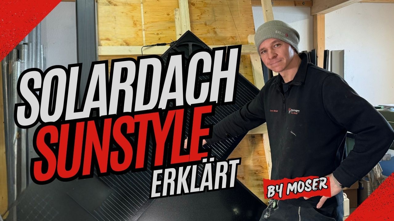 Sunstyle Solardach - Dachdecker Moser informiert über Kosten, Effizienz, Dachaufbau und Rentabilität