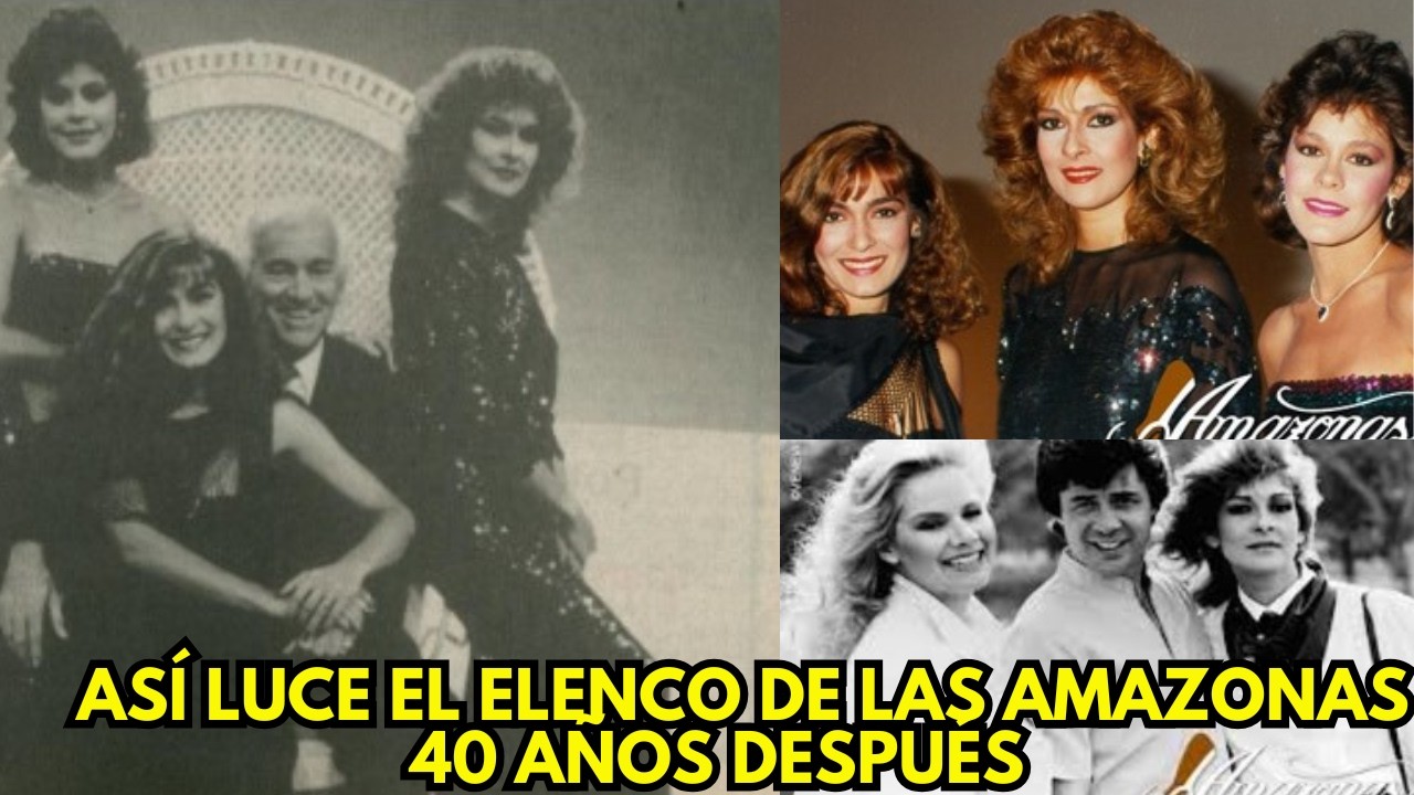 Así luce el elenco de Las Amazonas ¡40 años después! (1985-2025)