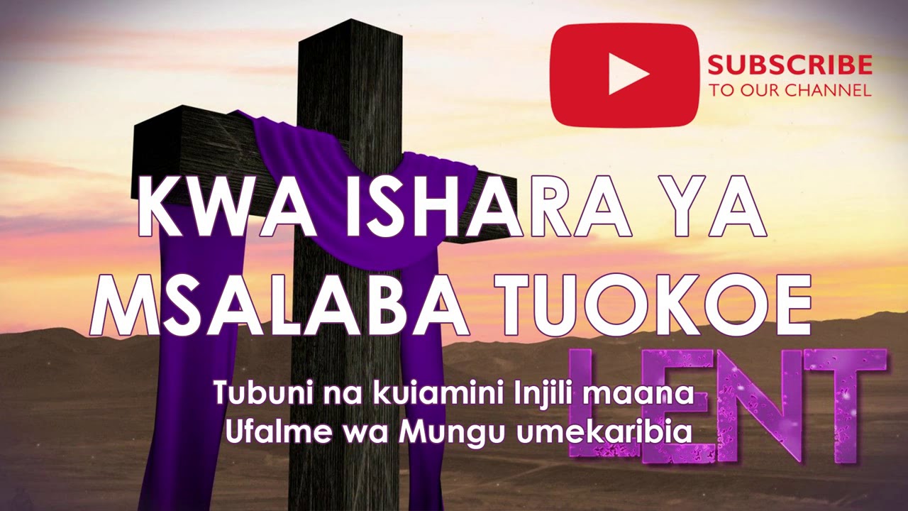 KWA ISHARA YA MSALABA UTUOKOE - NYIMBO ZA KWARESMA