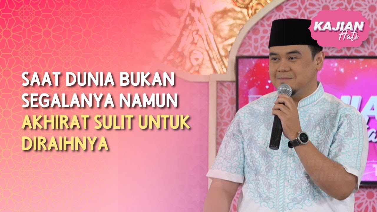 Saat Dunia Bukan Segalanya Namun Akhirat Sulit Untuk Diraihnya - KAJIAN HATI (21/02/26) P3
