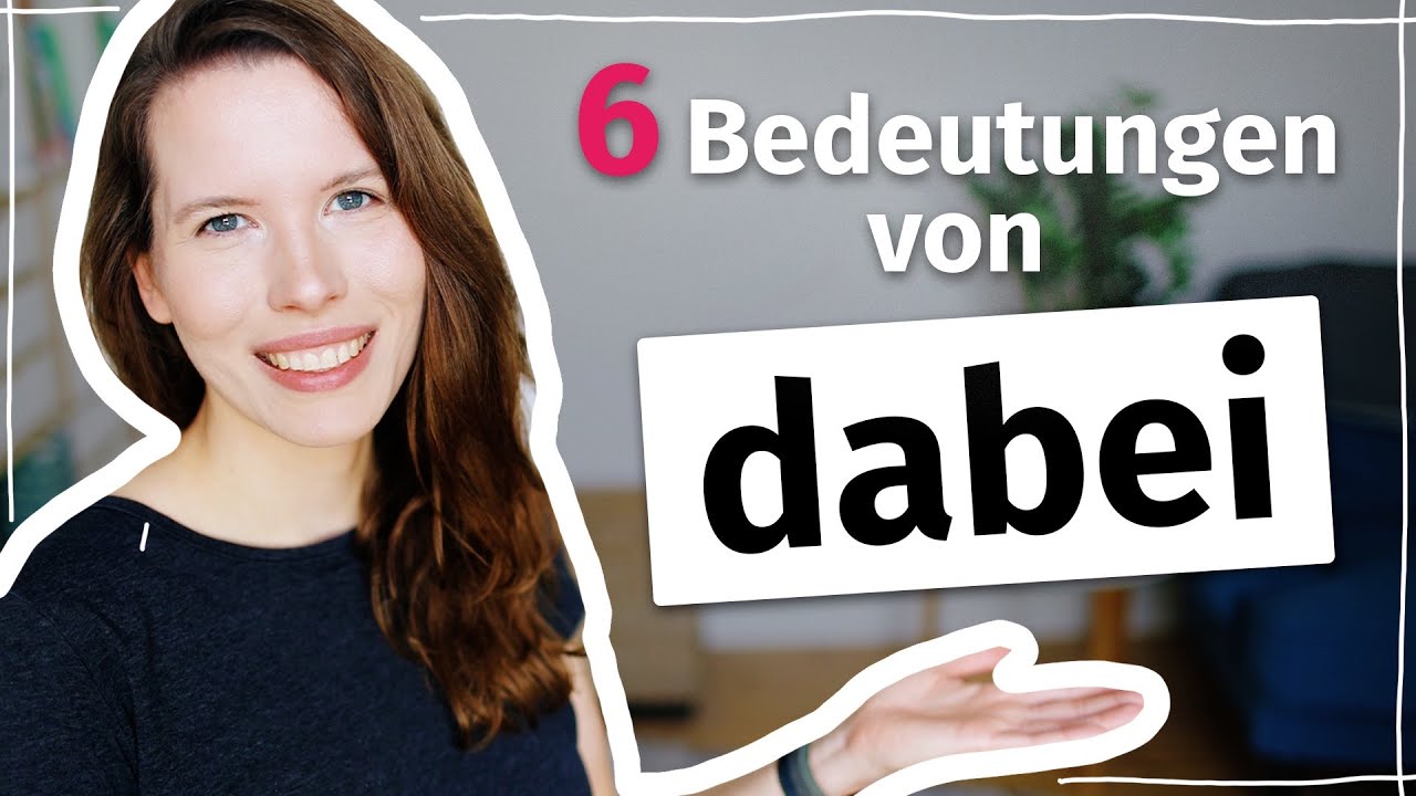 6 Bedeutungen von „dabei