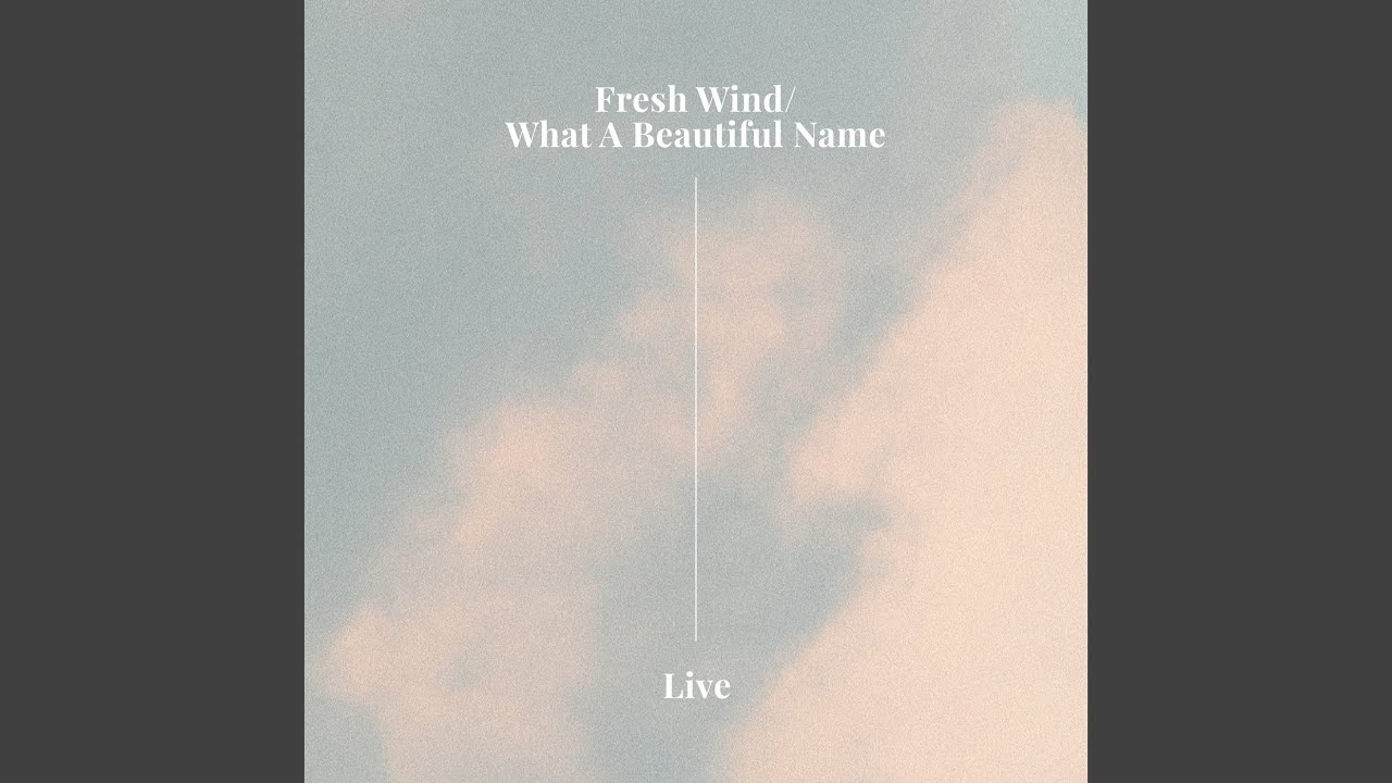 Fresh Wind / What A Beautiful Name (Live)