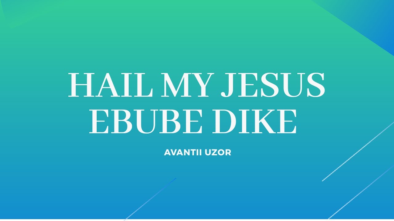 Ebube Dike ( Hail My Jesus) Lyric Video By Avantii Uzor