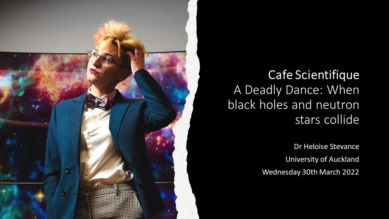 Cafe Scientifique: A Deadly Dance - When Black Holes and Neutron Stars Collide (March 2022)