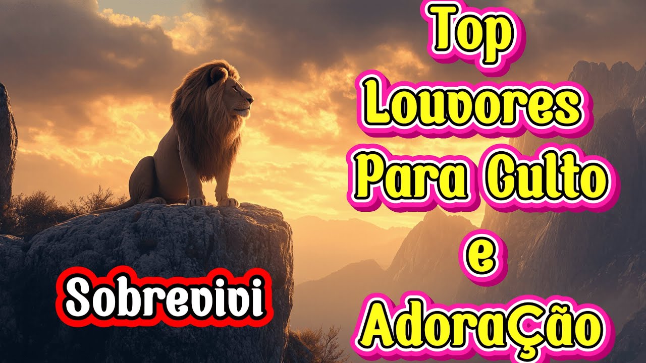 Sobrevivi , Sou Humano , Deus é Deus - Top Louvores Para Culto e Adoração