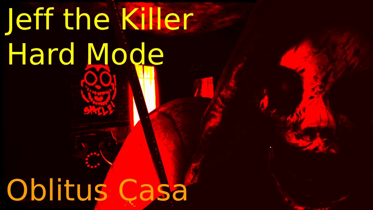Jeff the Killer Hard Mode - Oblitus Casa