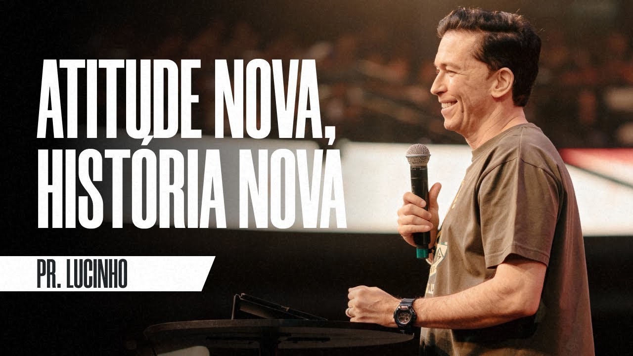 Atitude nova, história nova | Pr. Lucinho Barreto