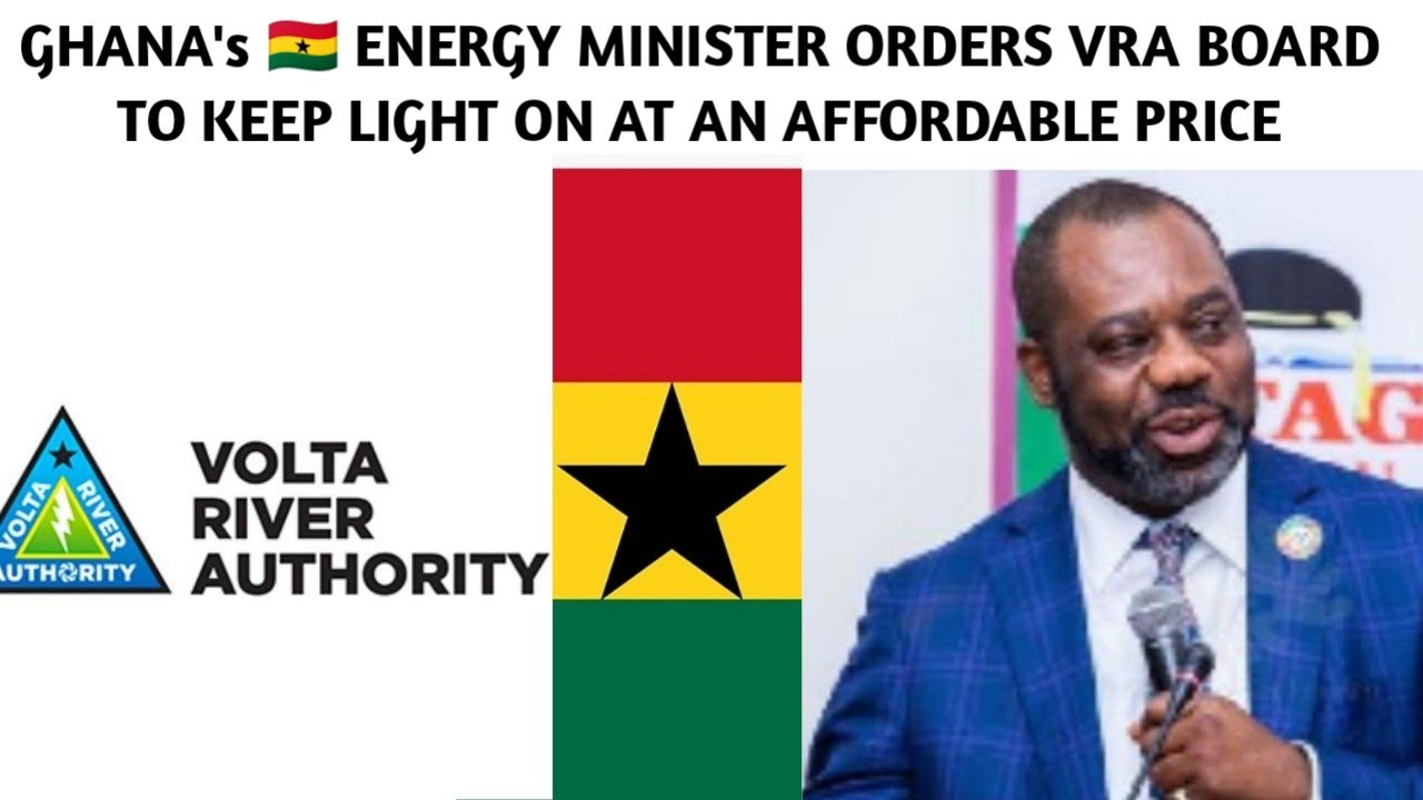 GHANA's🇬🇭 ENERGY MINISTER ORDERS VRA BOARD TO KEEP LIGHT ON AT AN AFFORDABLE PRICE