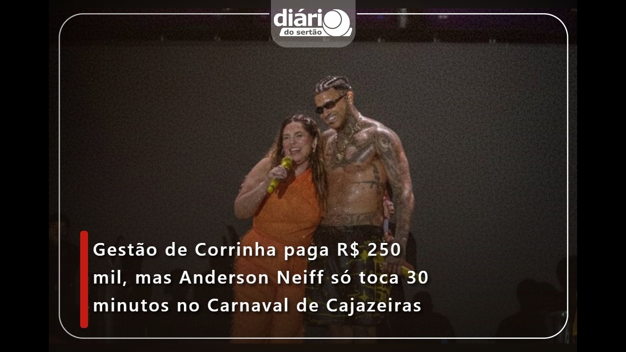 Gestão de Corrinha paga R$ 250 mil, mas Anderson Neiff só toca 30 minutos no Carnaval de Cajazeiras