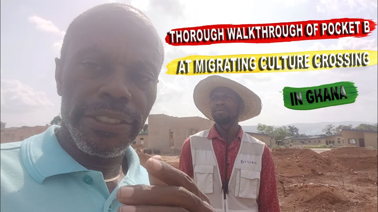 Thorough Walkthrough of Pocket B at Migrating Culture Crossing in Ghana