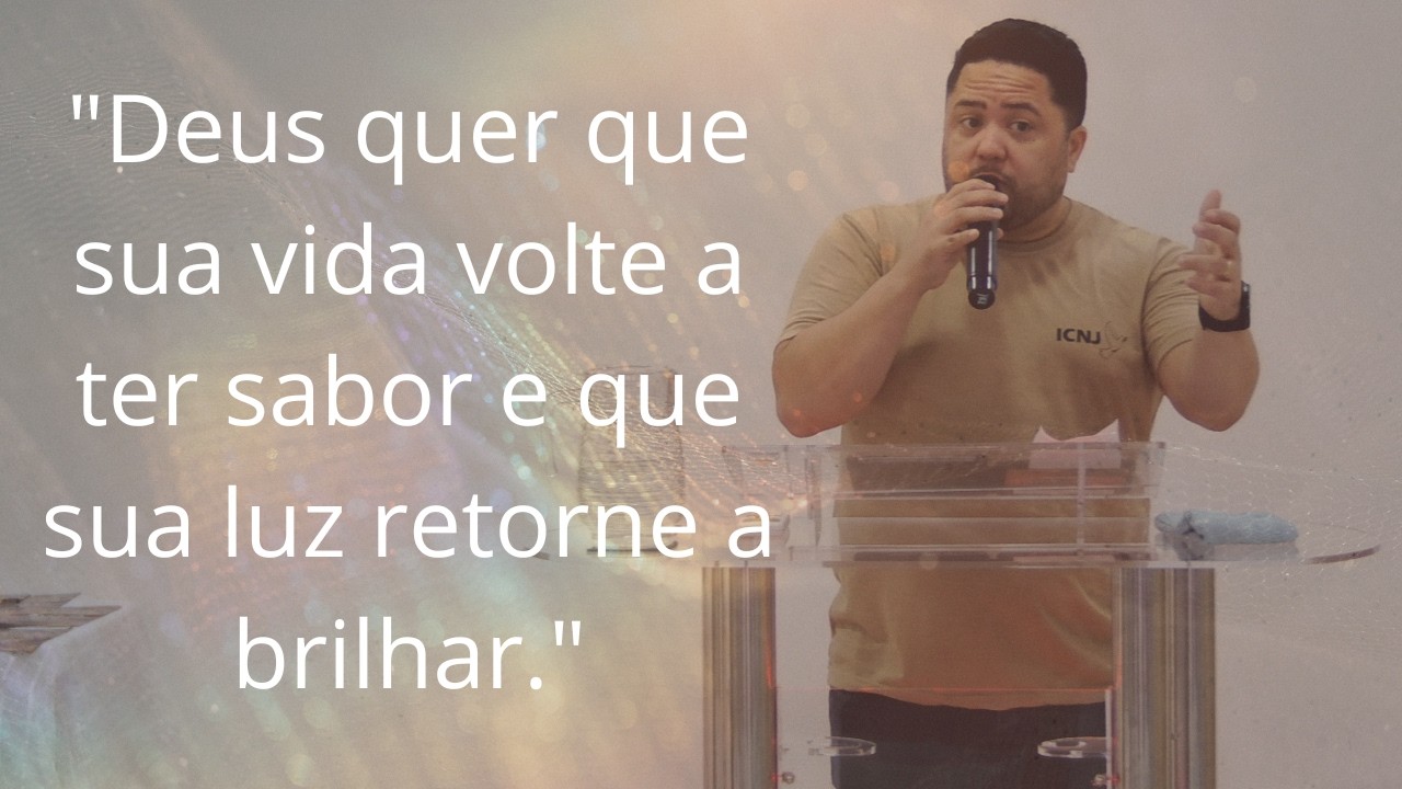 Deus quer que sua vida volte a ter sabor e que sua luz retorne a brilhar