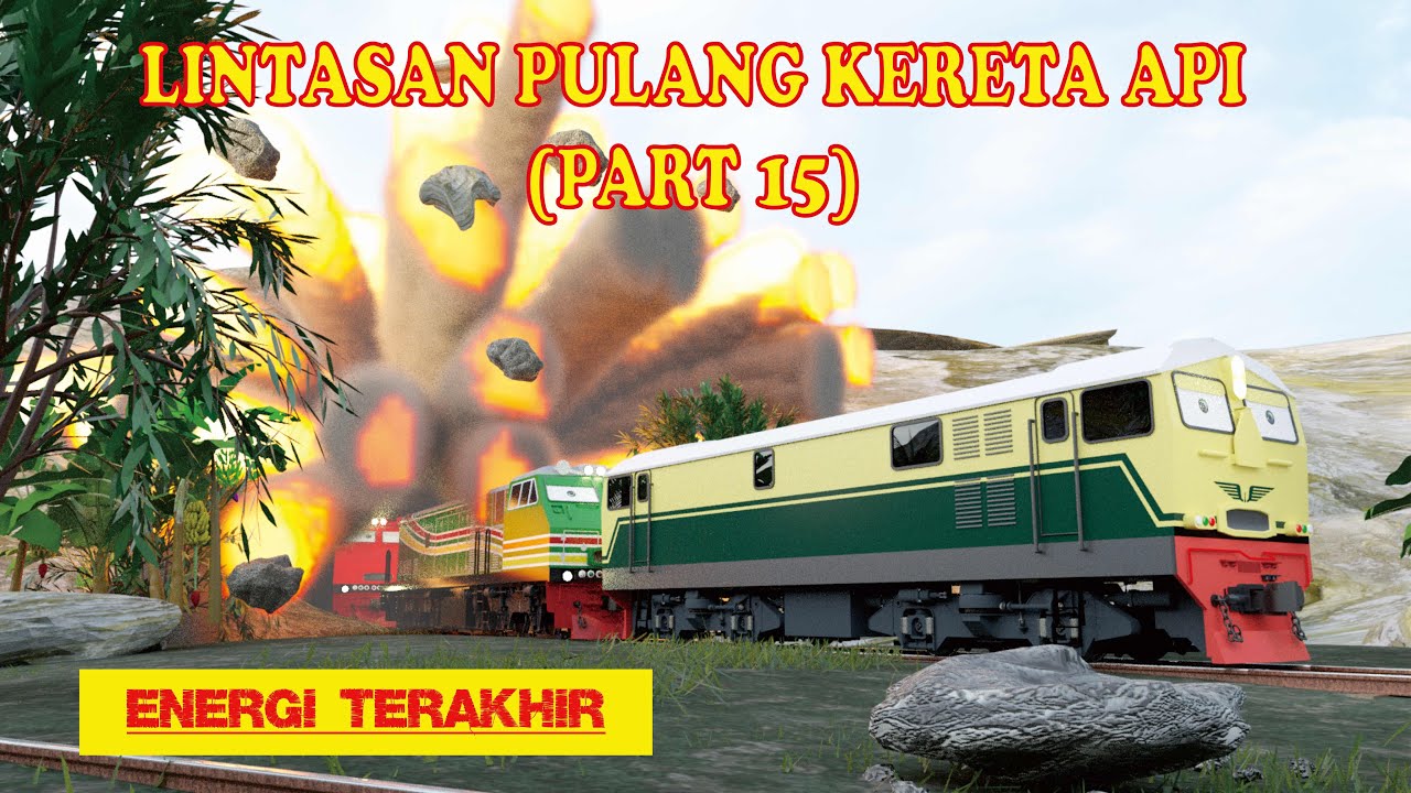 LINTASAN PULANG KERETA API (PART 15) | ENERGI TERAKHIR|
