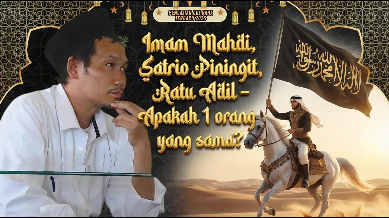 Imam Mahdi, Satrio Piningit, Ratu Adil - Apakah Orang yang sama? || Gus Baha