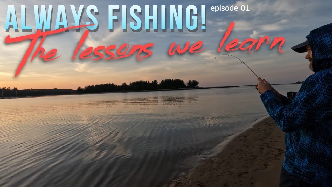 Always Fishing! 01 The Lessons we learn