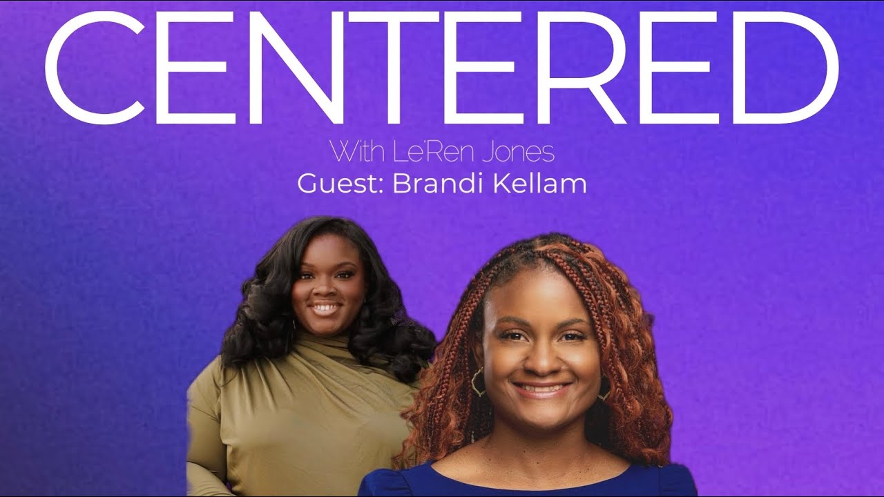 Brandi Kellam on Passionate Pursuit and Meaningful Storytelling: Centered with Le’Ren Jones