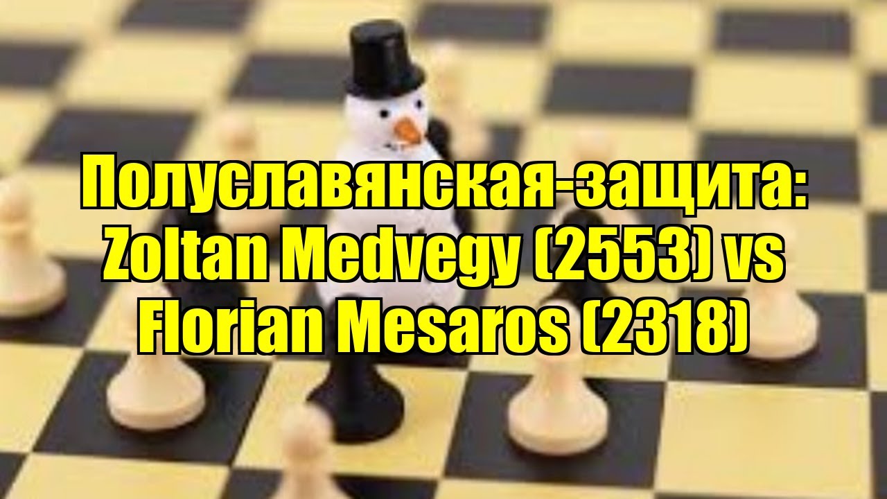 Полуславянская-защита: Zoltan Medvegy (2553) vs Florian Mesaros (2318)