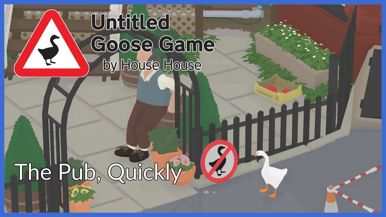 Untitled Goose Game | The Pub, Quickly