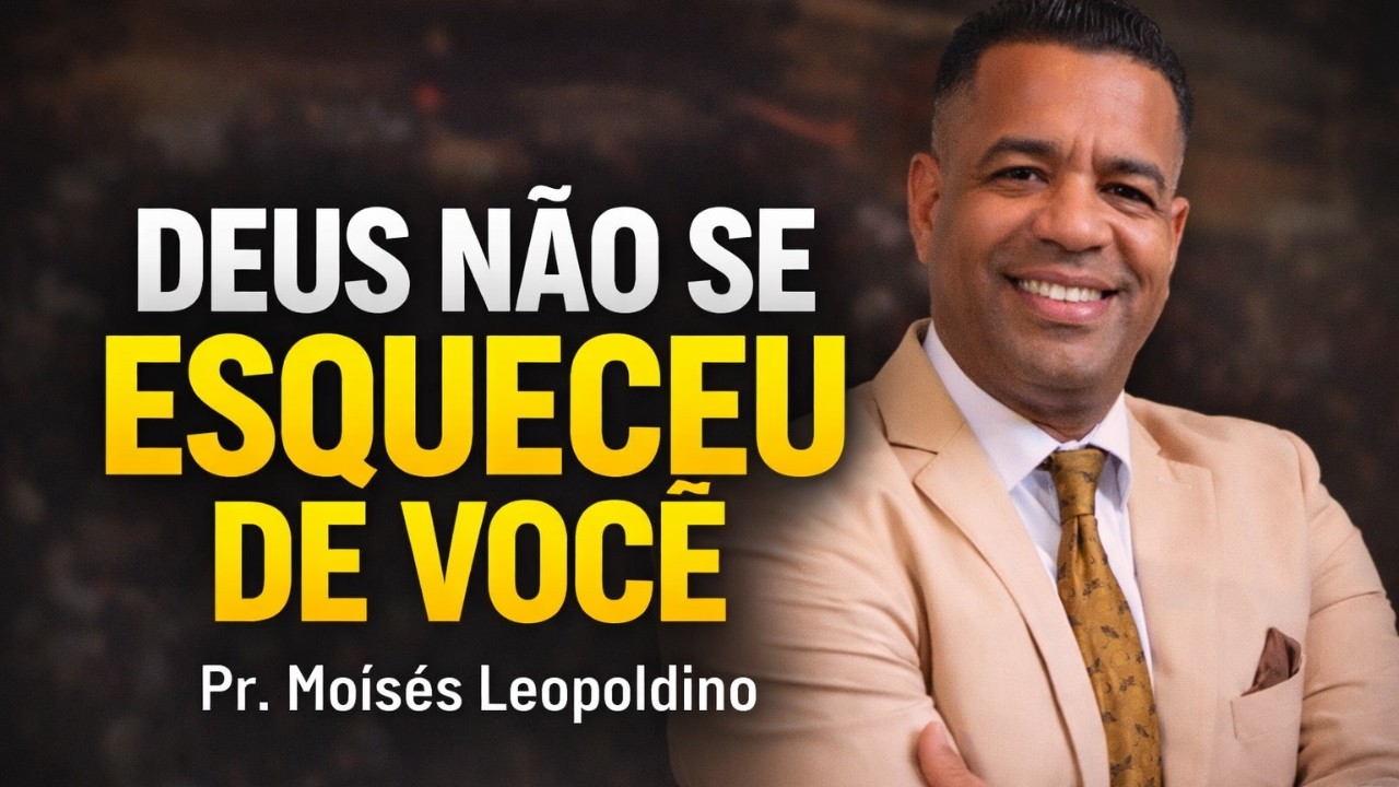 EU NÃO TE ESQUECI NO PROCESSO | PR. MOISÉS LEOPOLDINO 