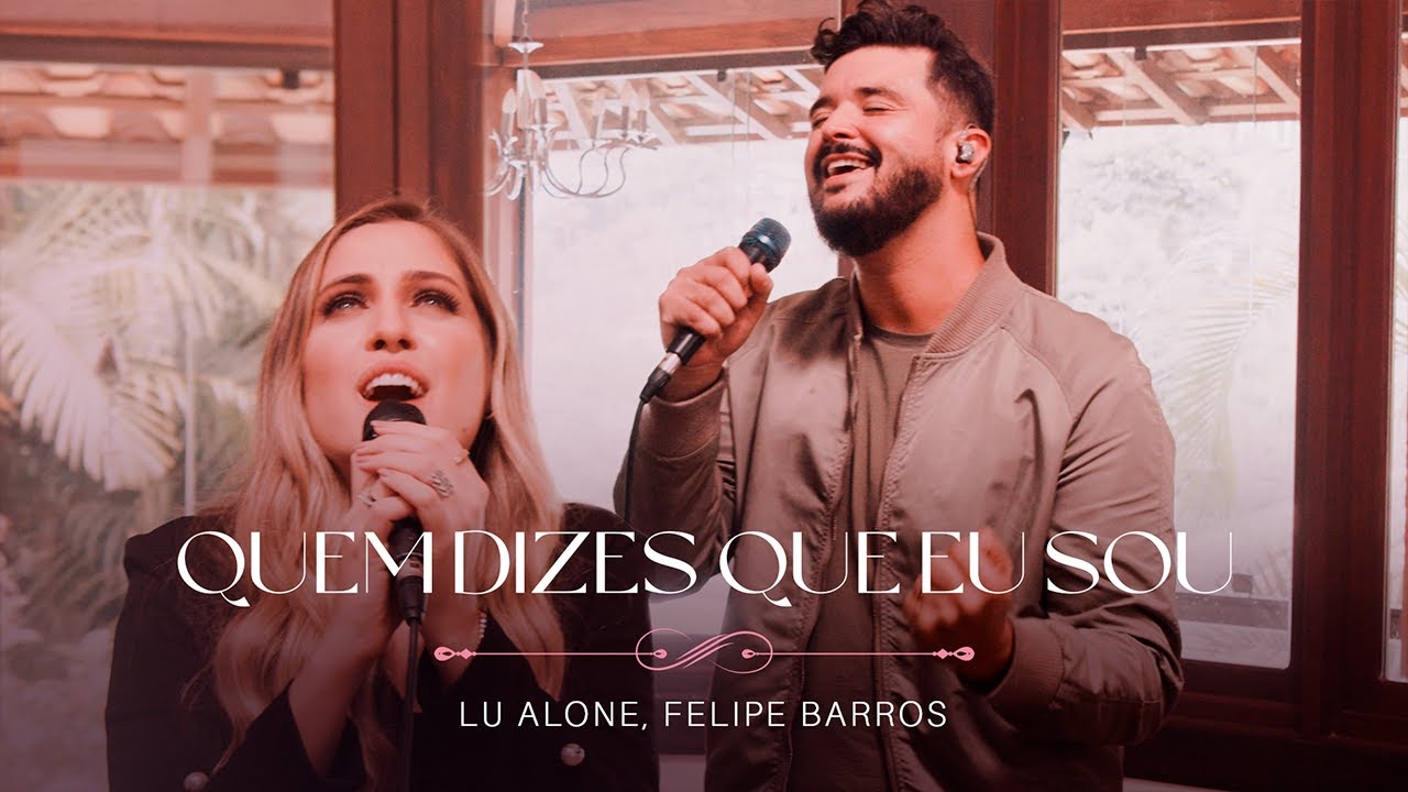 Lu Alone, Felipe Barros - Quem Dizes Que Eu Sou (Ao Vivo)