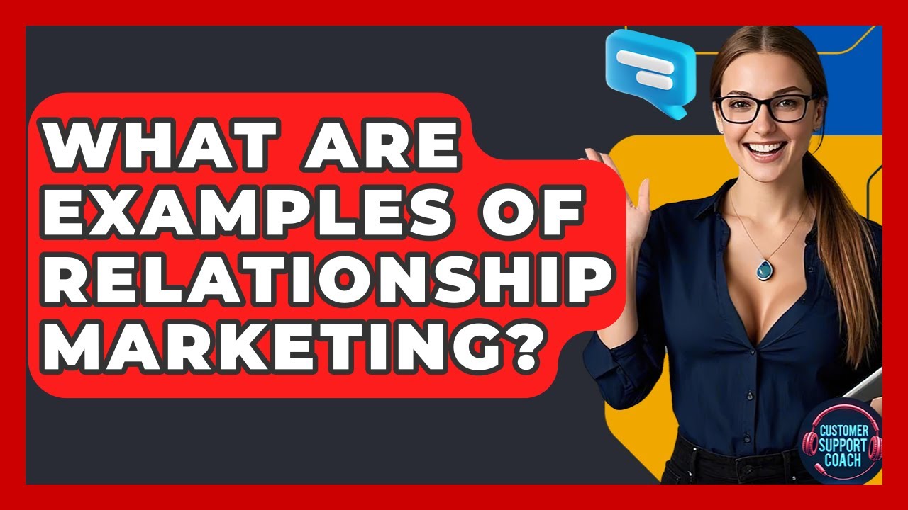 What Are Examples Of Relationship Marketing? - Customer Support Coach