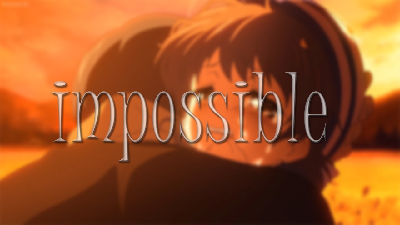 Clannad 「AMV」- Impossible.