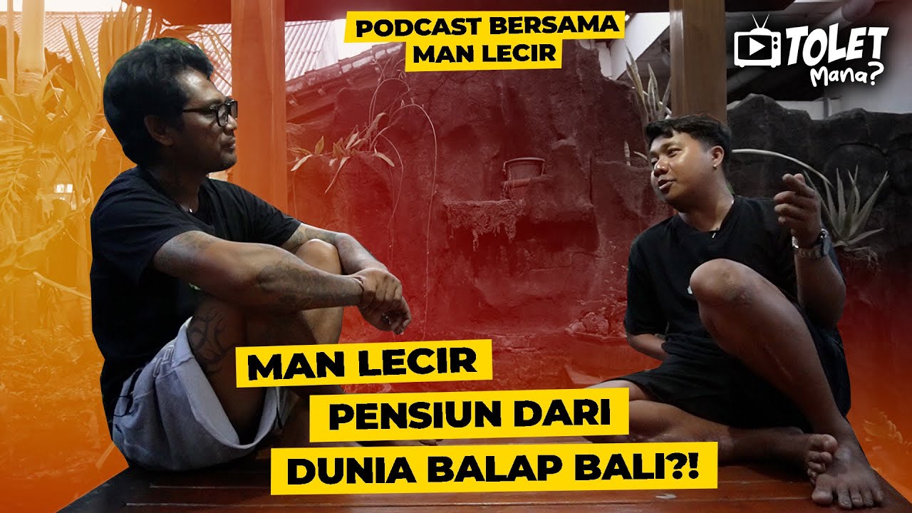 MAN LECIR PENSIUN DARI DUNIA BALAP BALI ?! || PODCAST MAN LECIR || SI TOLET EPS. 73