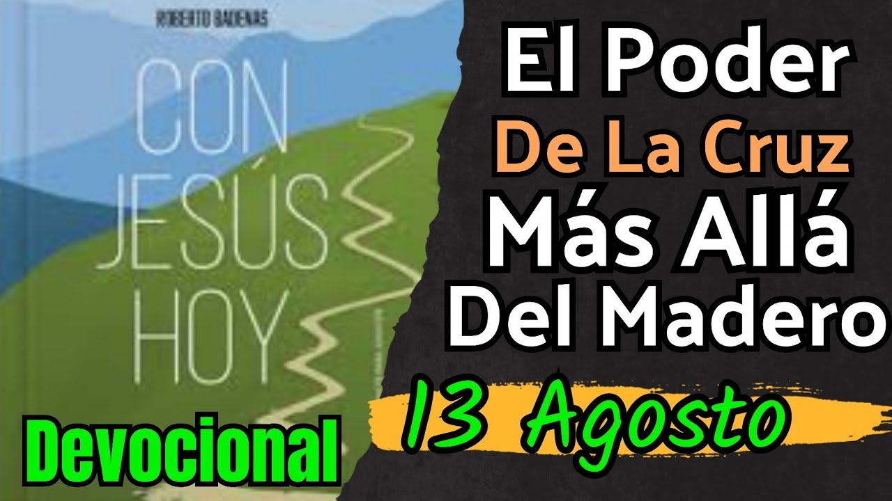 Observa El Poder de la Cruz I  Devocional Para el 13 de Agosto