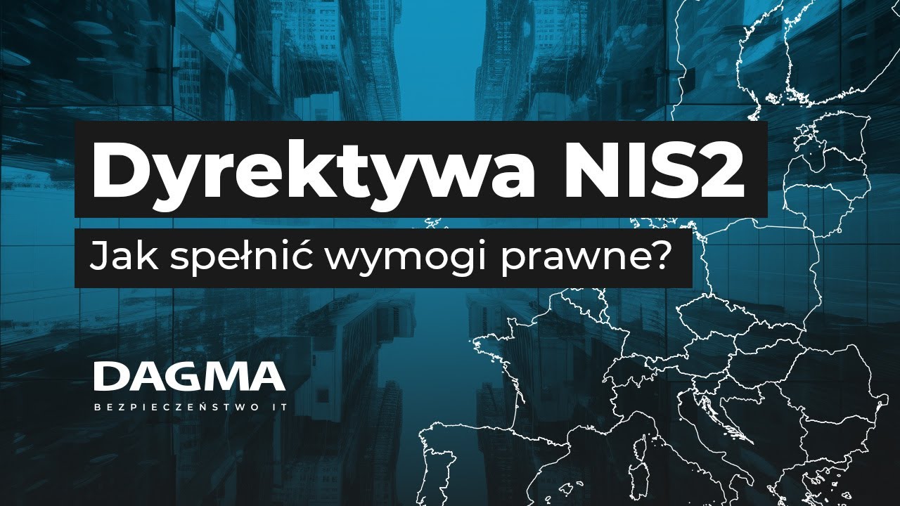 NIS2: Czym jest, kogo dotyczy i jakie niesie ze sobą konsekwencje? I DAGMA Bezpieczeństwo IT