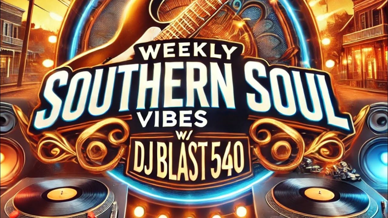 The Weekly Southern Soul Vibes w/ Djblast540 2025