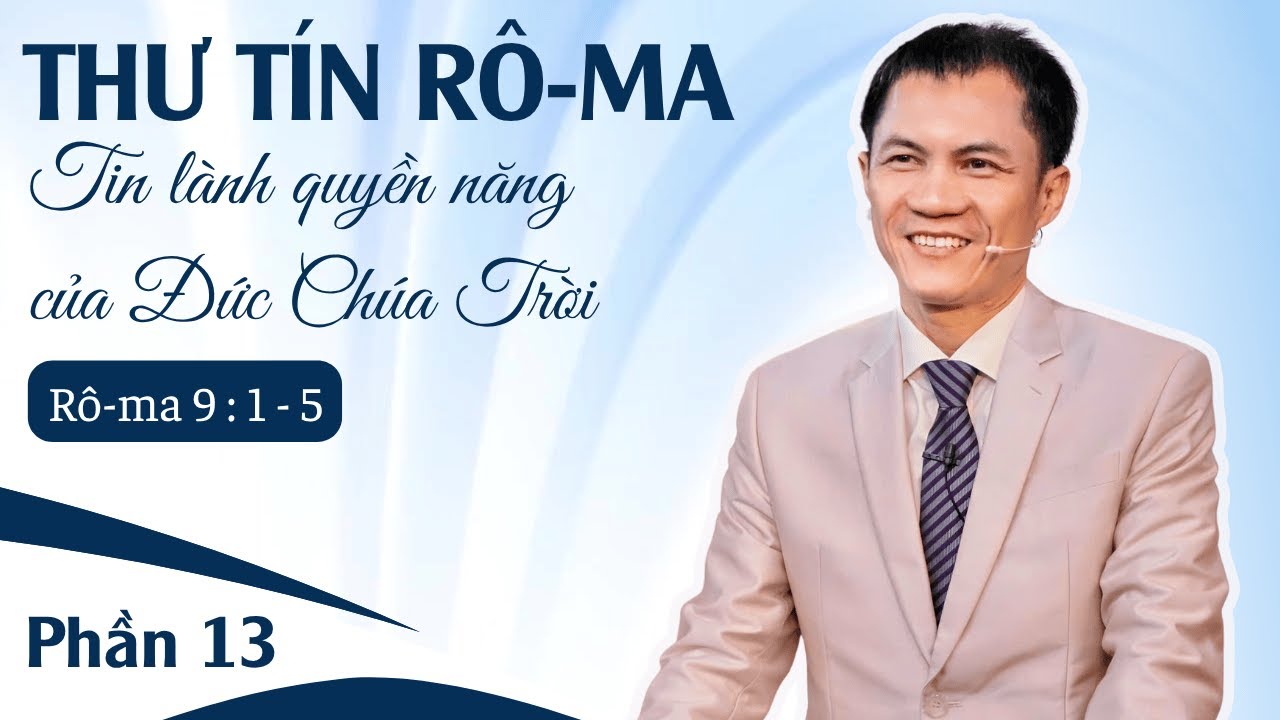 PHẦN 13: THƯ R&Ocirc;-MA CHƯƠNG 9 | C&Acirc;U 1 ĐẾN C&Acirc;U 5 | 22-10-2025 | Mục Sư Trương Qu&yacute;