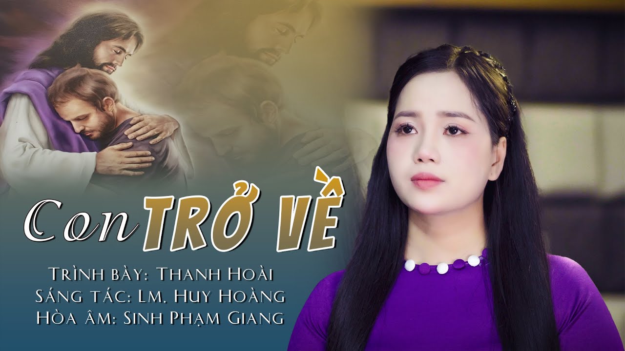 Thanh Hoài | CON TRỞ VỀ (Lm Huy Hoàng) Thánh Ca Nhập Lễ Mùa Chay 