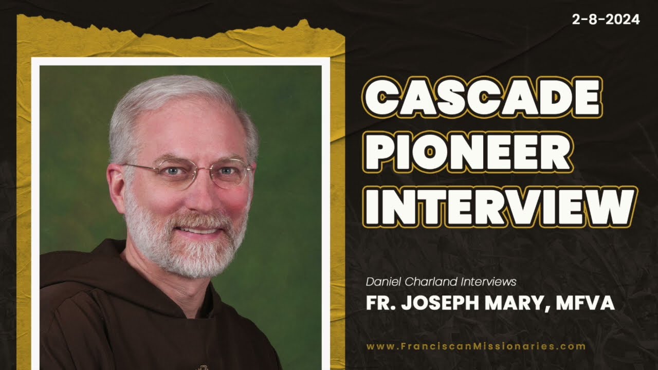 Cascade Pioneer Interview with Fr. Joseph Mary
