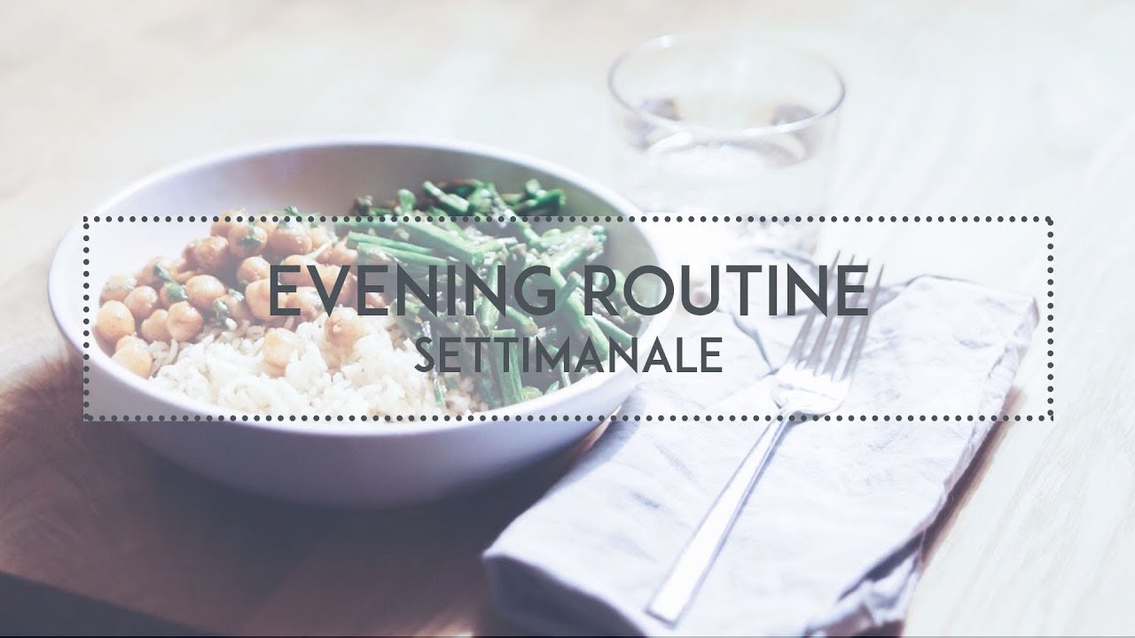 La mia evening routine settimanale ad elevato 