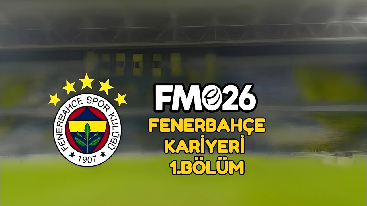 FM26| Fenerbahçe Kariyeri – Şampiyonlar Ligi Kıyısında! #1 🔥⚽