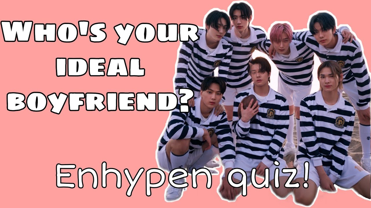 ENHYPEN QUIZ | Who is your ideal boyfriend?