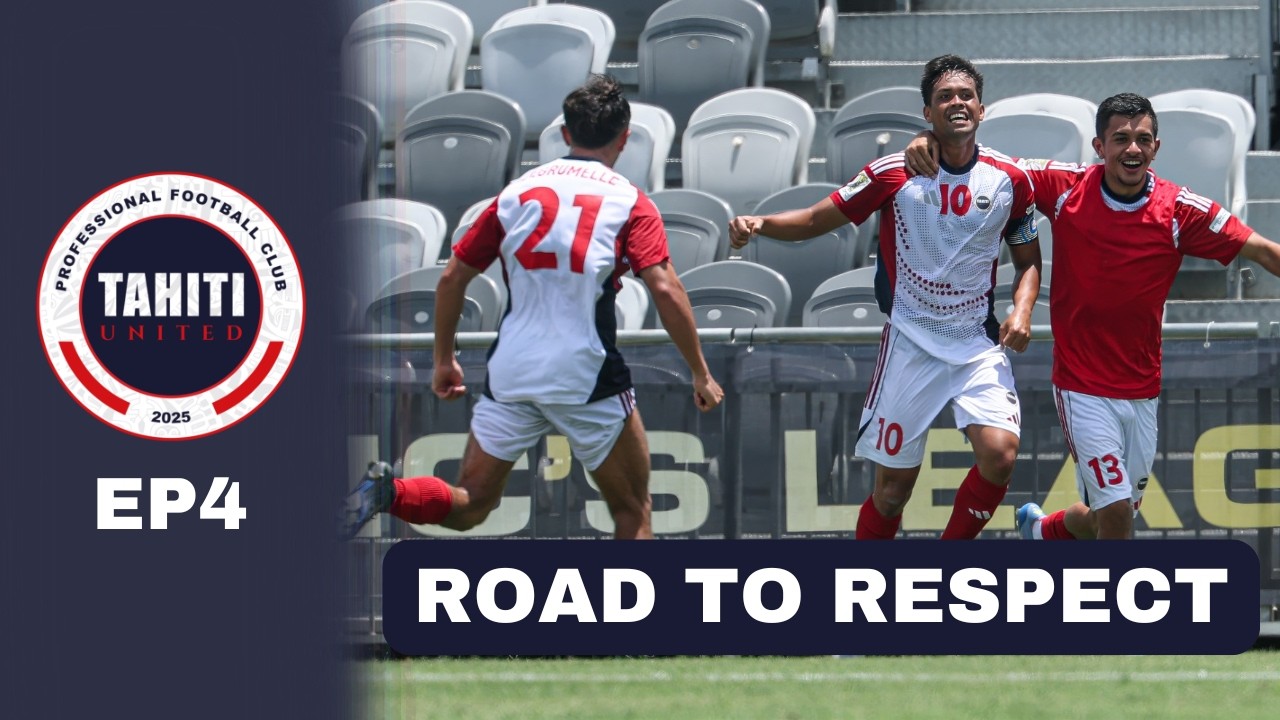 EP4. Road To Respect | Tahiti United - A New Professional Era Begins