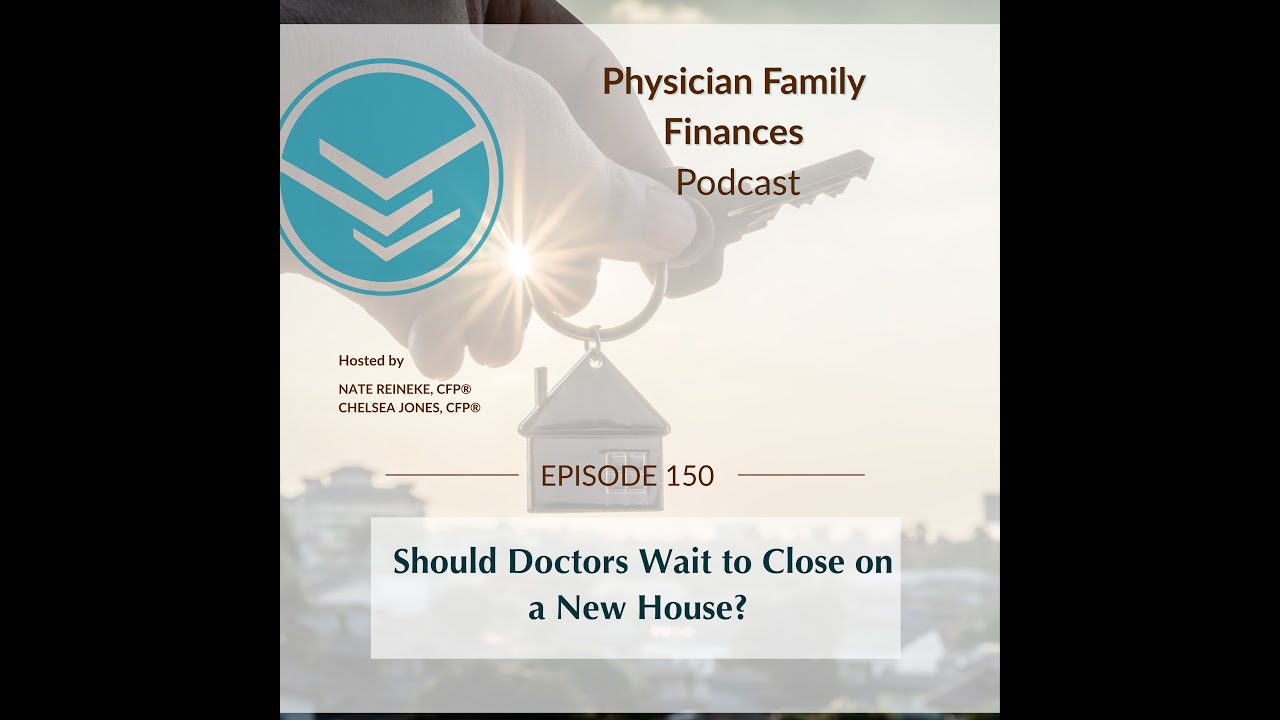 150 Should Doctors Wait to Close on a New House?
