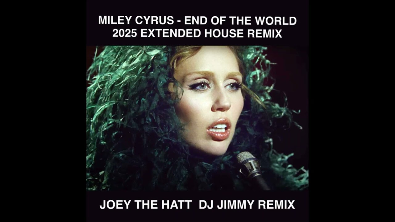 MILEY CYRUS   END OF THE WORLD JOEY THE HATT  DJ JIMMY HOUSE REMIX