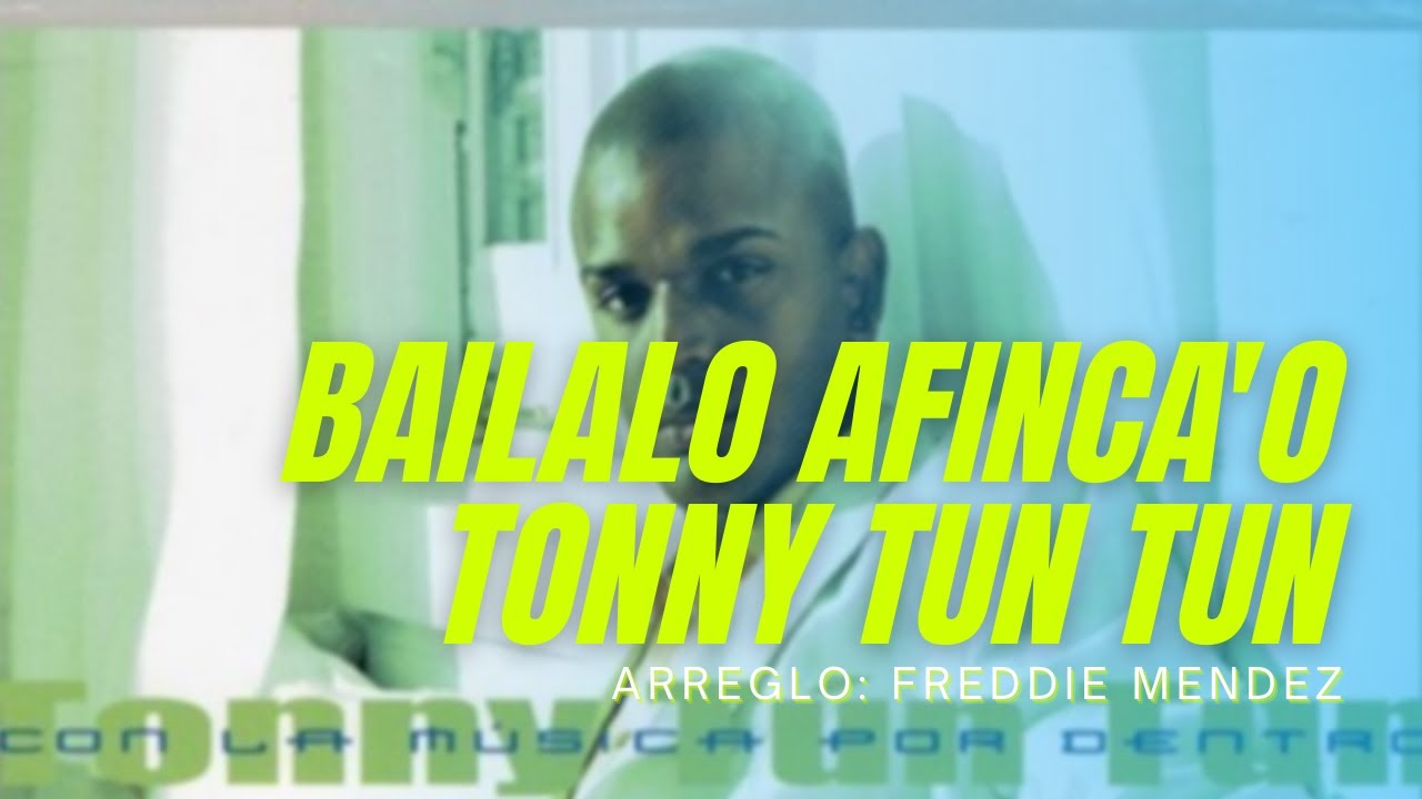 Bailalo Afinca'o - Tonny Tun Tun - Con La Música Por Dentro
