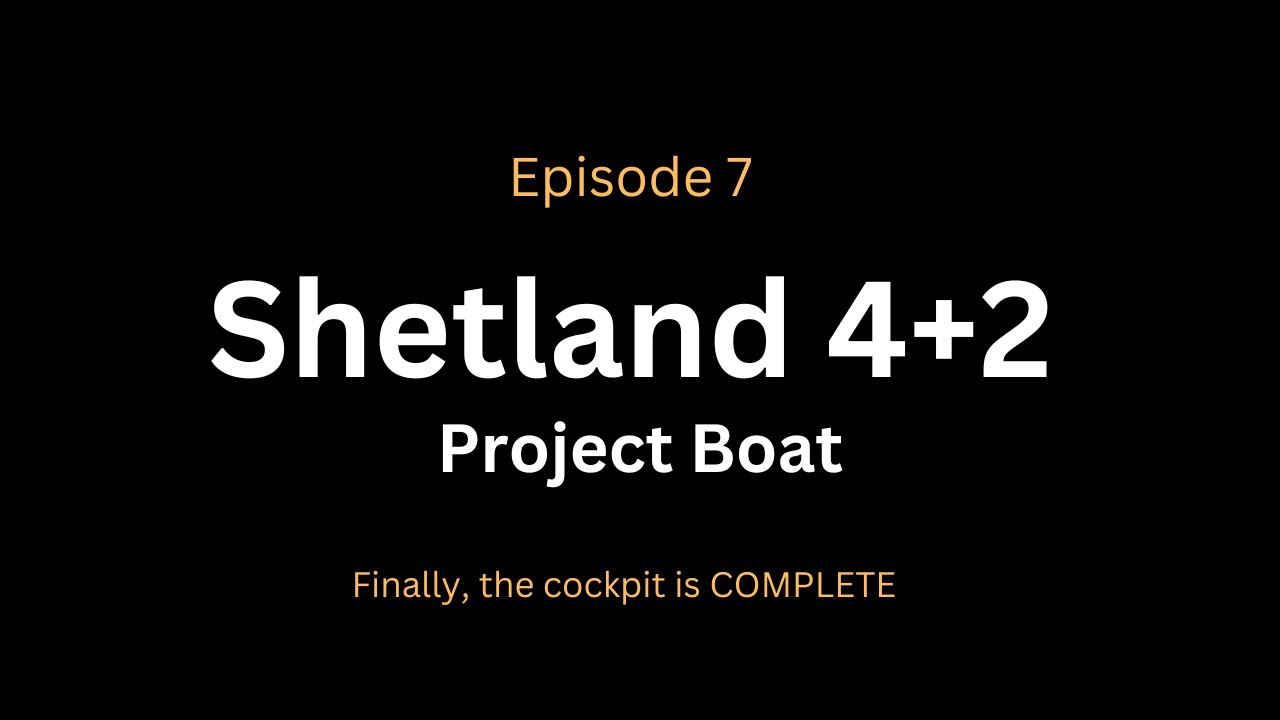 Ep:7  Shetland 4+2 Project Boat