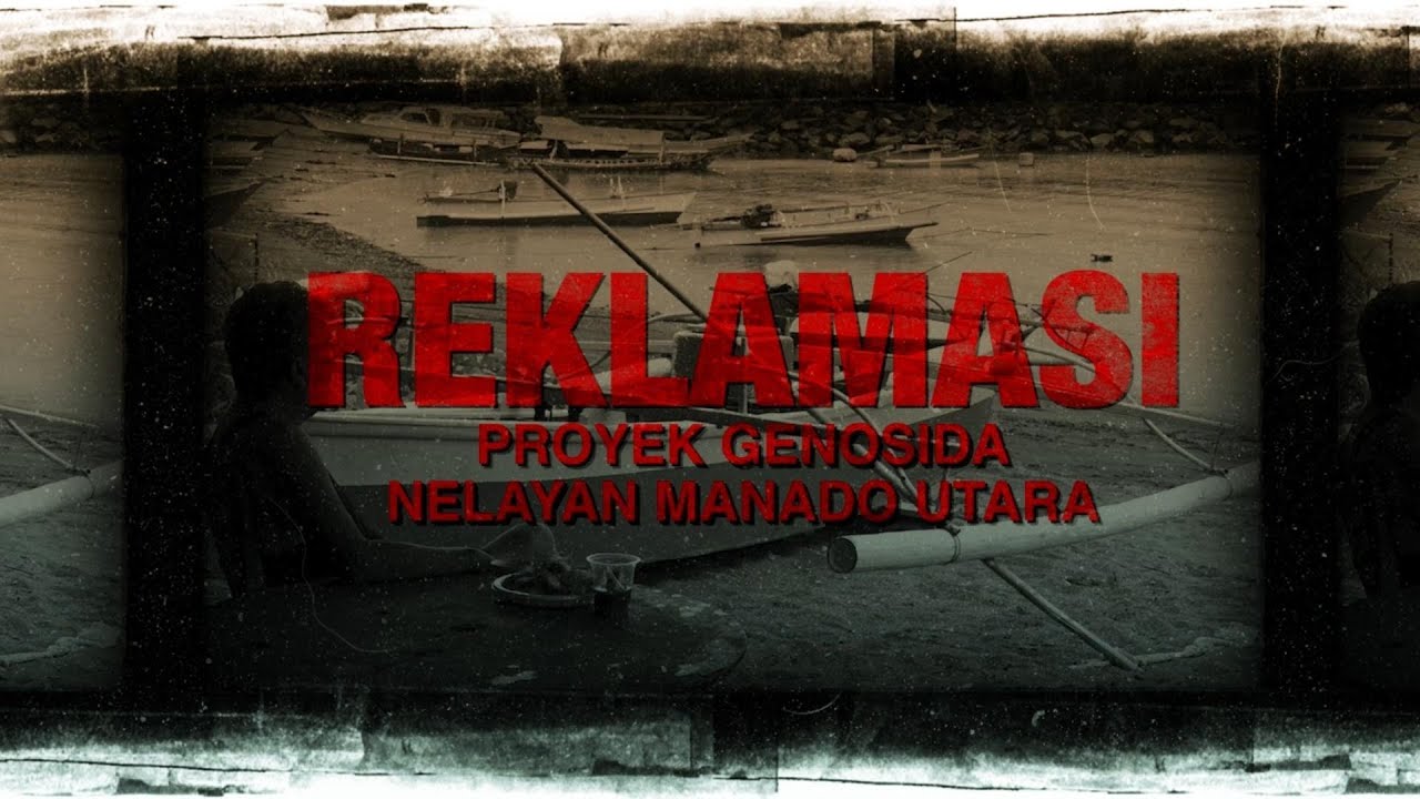 REKLAMASI   PROYEK GENOSIDA NELAYAN MANADO UTARA (Full Movie)