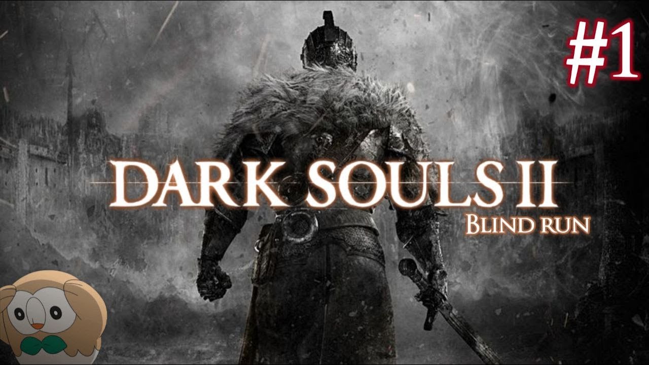 DARK SOULS 2 BLIND RUN #1: Inizia l'agonia...