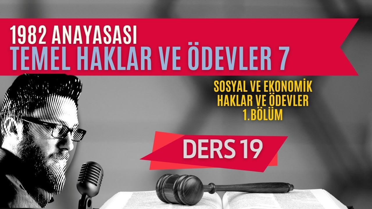 19) ANAYASA HUKUKU - TEMEL HAKLAR VE &Ouml;DEVLER: SOSYAL VE EKONOMİK HAKLAR: 1 - 2023 / 2024 G&Uuml;NCEL