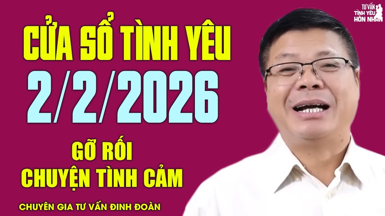 Nghe Cửa Sổ Tình Yêu Hôm Nay Ngày 2/2/2026 | Chuyên Gia Đinh Đoàn Gỡ Rối Chuyện Tình Cảm