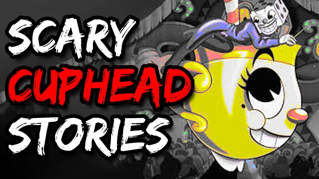 The Scariest Cuphead Creepypastas  Ft. Ms.ChaliceEXE