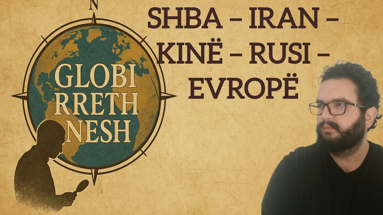 GLOBI RRETH NESH | SHBA – Iran – Kinë – Rusi – Evropë