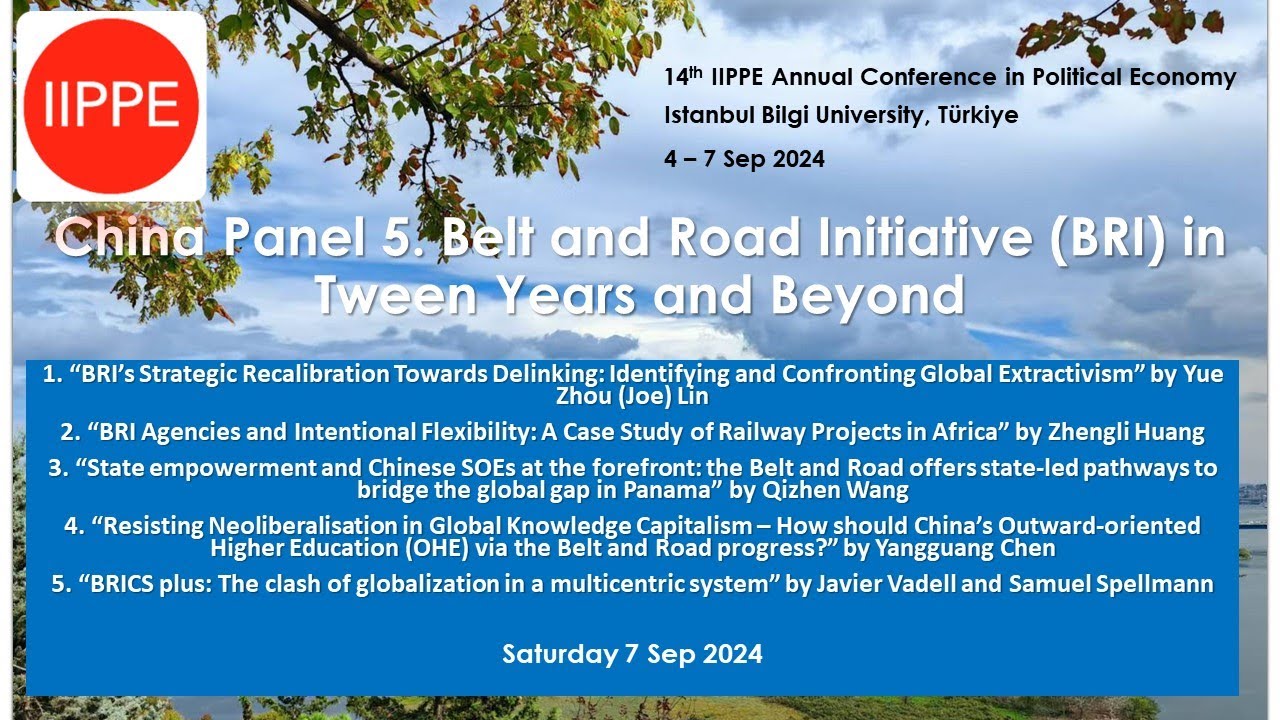 2024 09 07 IIPPE Conference China Panel 5. Belt and Road Initiative (BRI) in Tween Years and Beyond