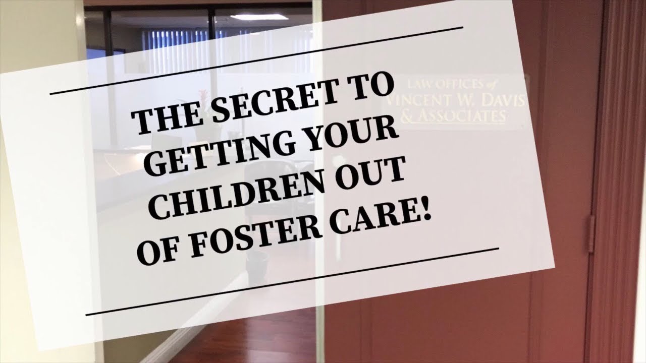THE SECRET TO GETTING YOUR CHILDREN OUT OF FOSTER CARE